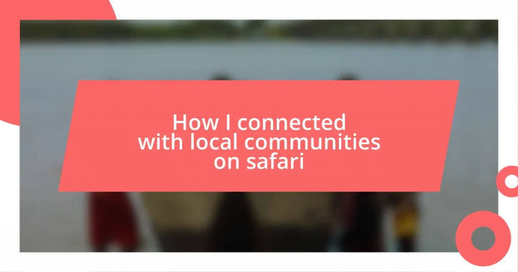 How I connected with local communities on safari