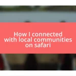 How I connected with local communities on safari