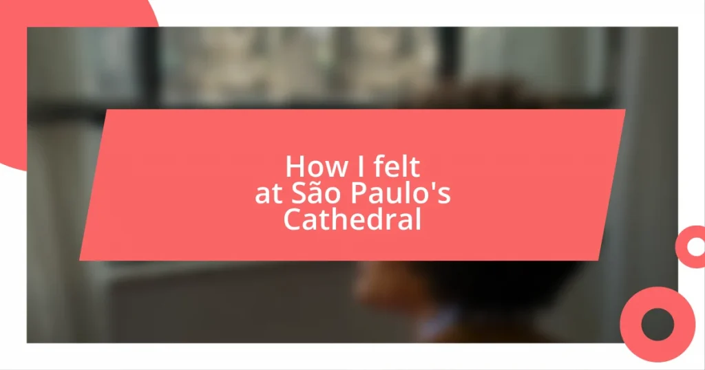 How I felt at São Paulo’s Cathedral