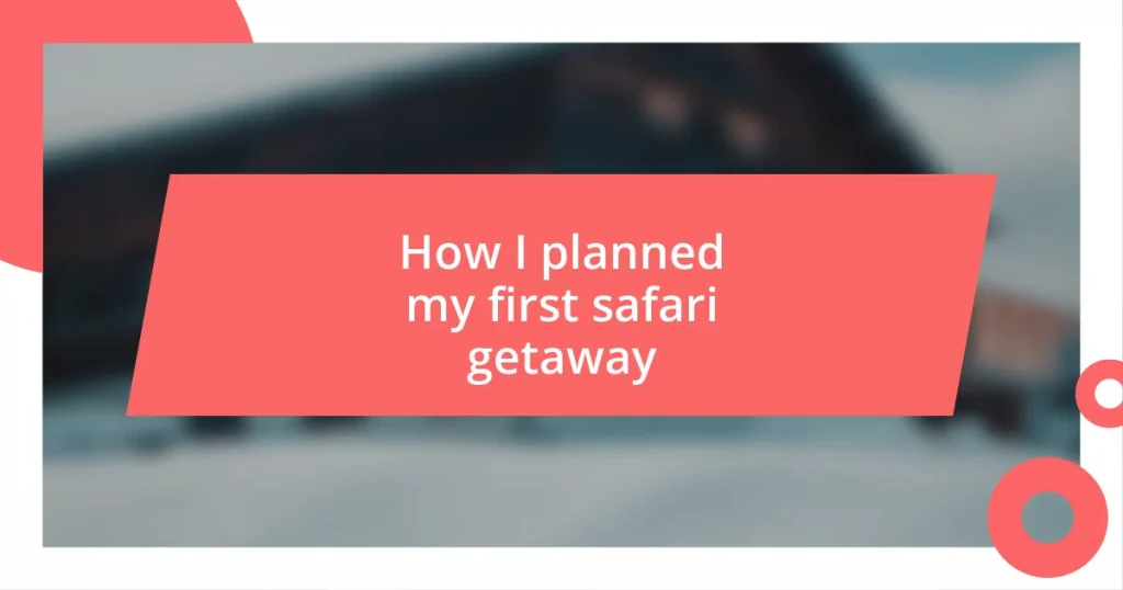 How I planned my first safari getaway