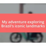 My adventure exploring Brazil’s iconic landmarks