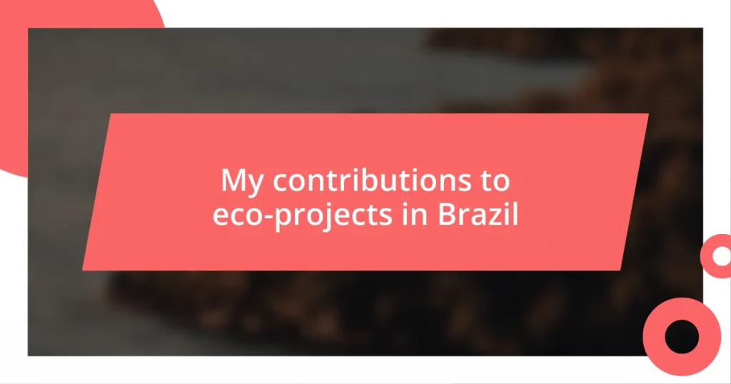 My contributions to eco-projects in Brazil