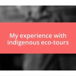 My experience with indigenous eco-tours