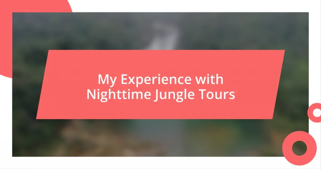 My Experience with Nighttime Jungle Tours