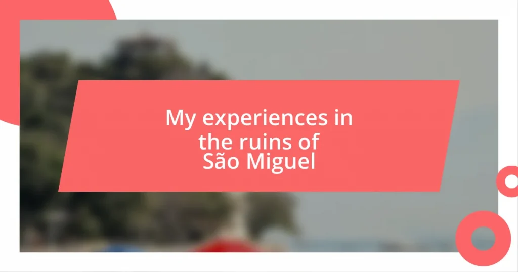 My experiences in the ruins of São Miguel