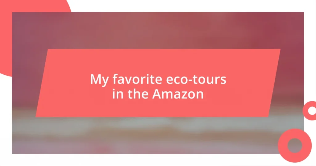 My favorite eco-tours in the Amazon