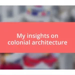 My insights on colonial architecture