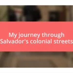 My journey through Salvador’s colonial streets