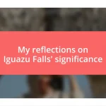 My reflections on Iguazu Falls’ significance