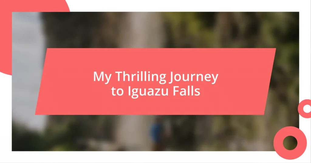 My Thrilling Journey to Iguazu Falls