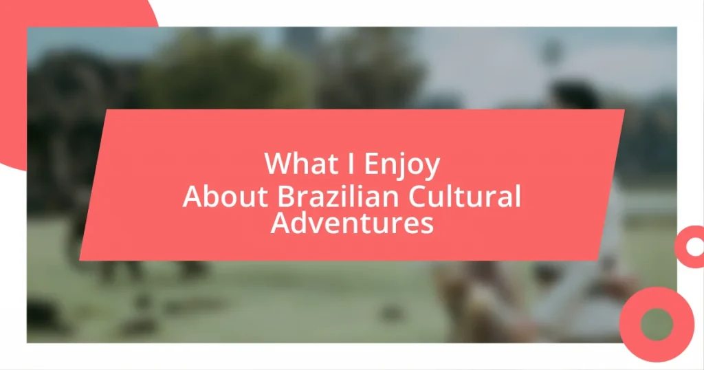 What I Enjoy About Brazilian Cultural Adventures