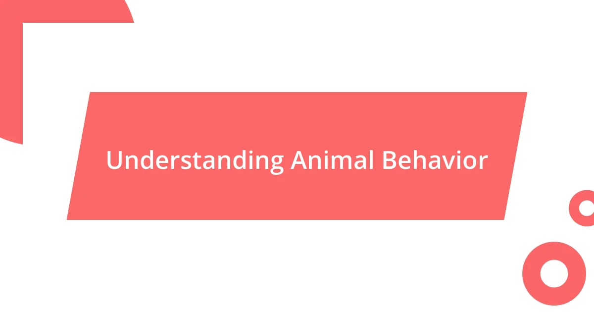 Understanding Animal Behavior