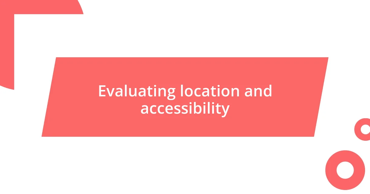 Evaluating location and accessibility