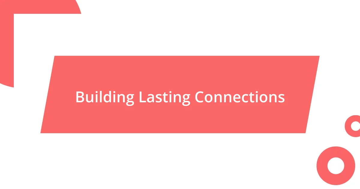 Building Lasting Connections