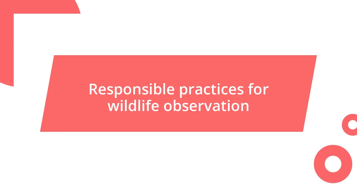 Responsible practices for wildlife observation