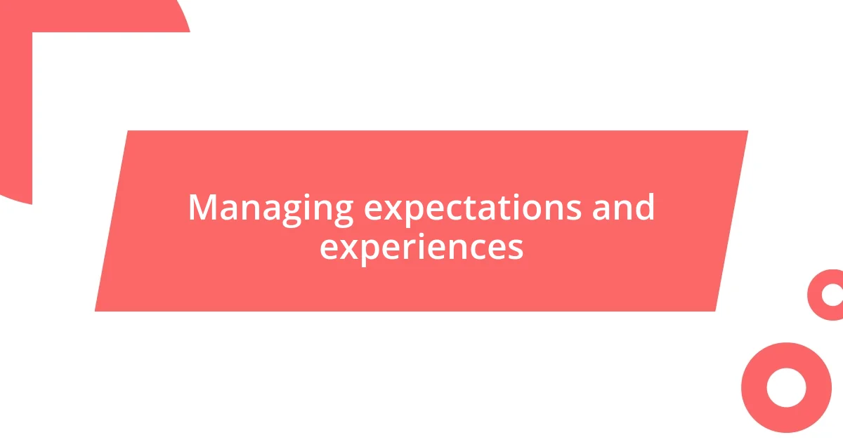 Managing expectations and experiences