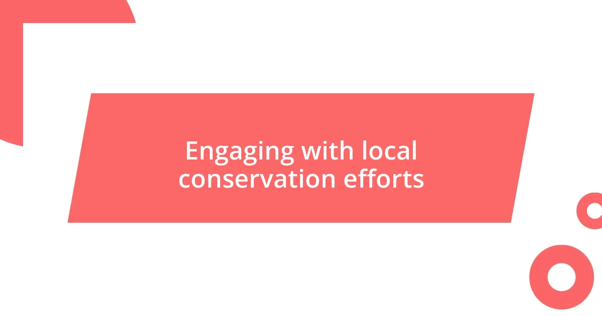 Engaging with local conservation efforts