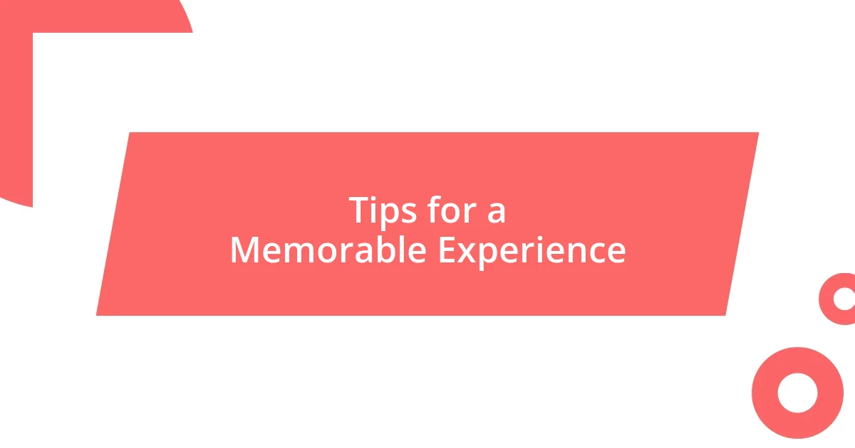 Tips for a Memorable Experience