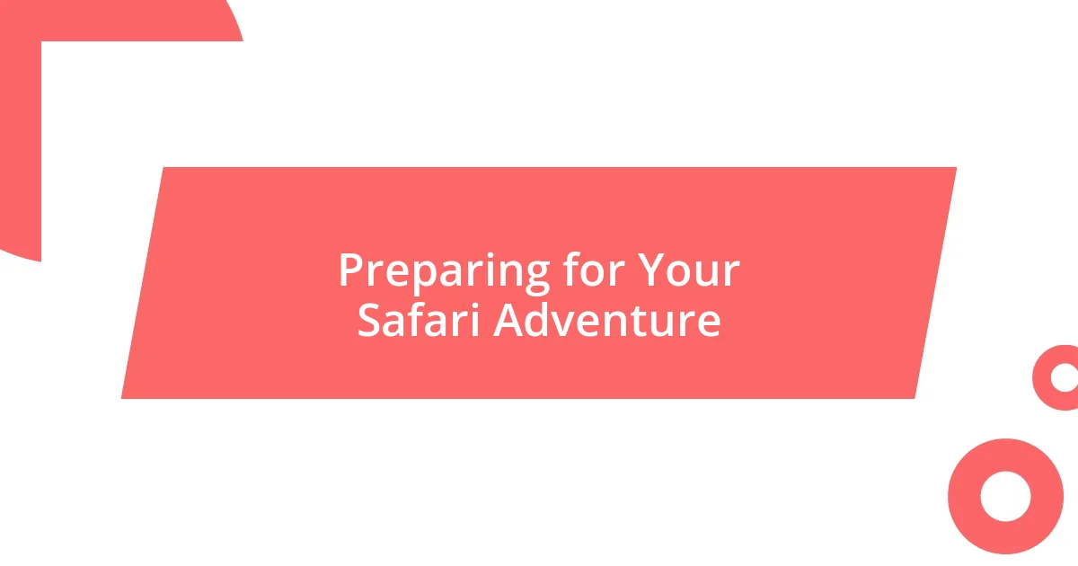 Preparing for Your Safari Adventure