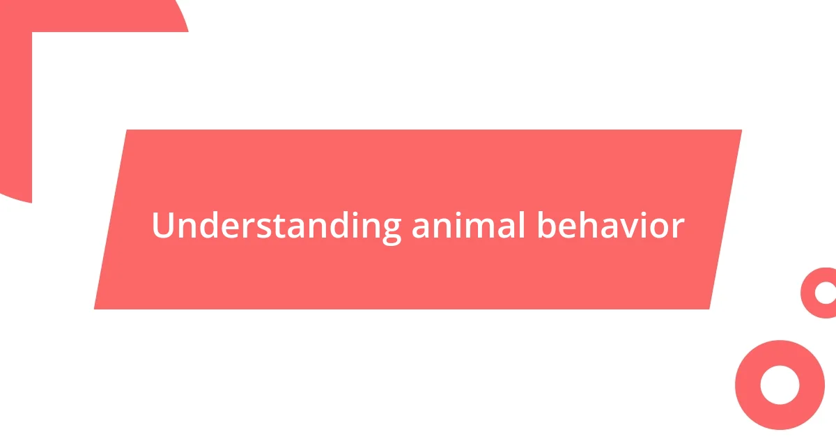 Understanding animal behavior