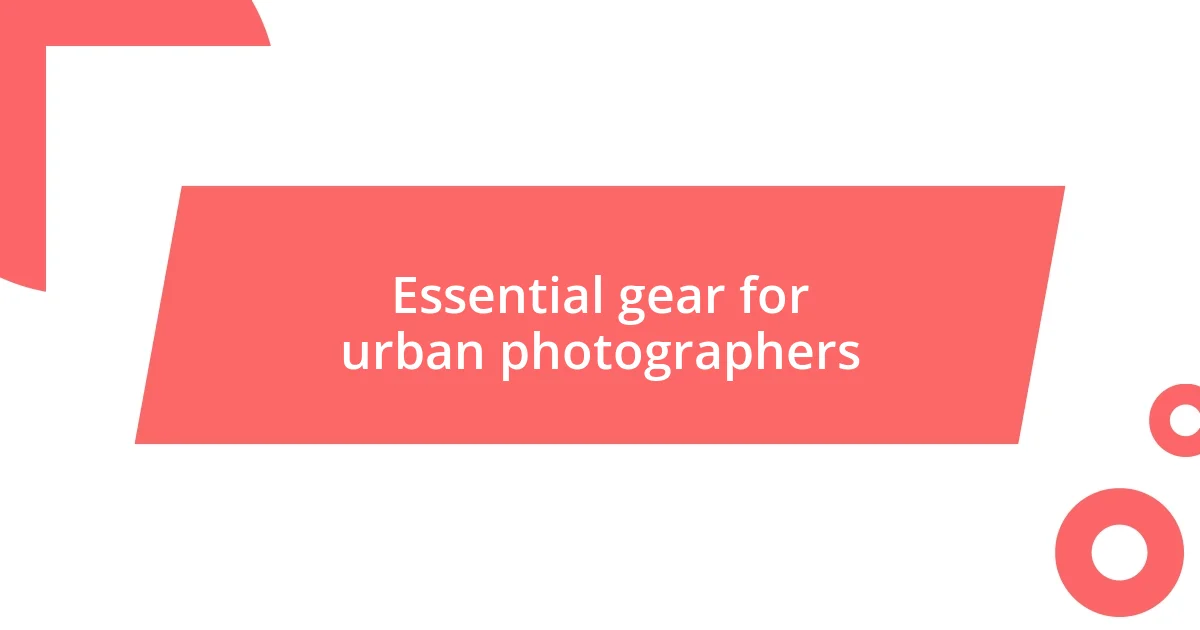 Essential gear for urban photographers